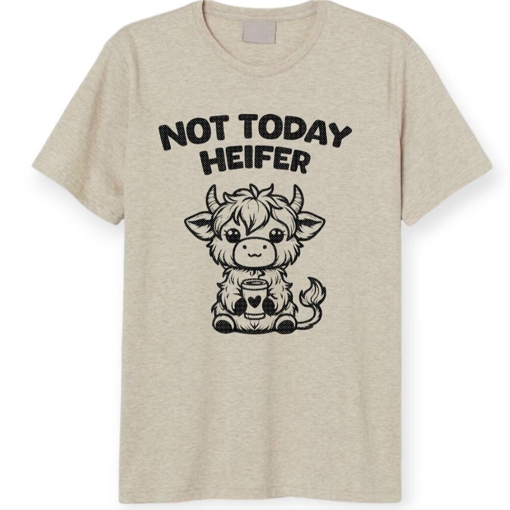 Made To Order  Not Today Heifer Tee